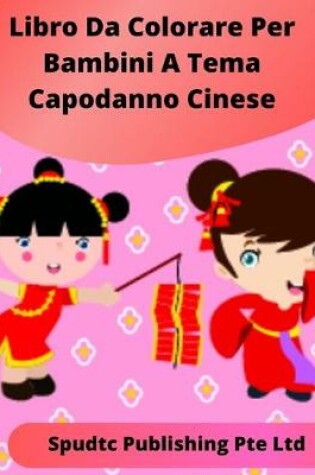 Cover of Libro Da Colorare Per Bambini A Tema Capodanno Cinese