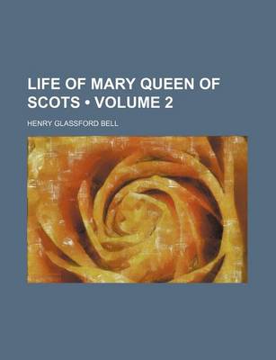 Book cover for Life of Mary Queen of Scots (Volume 2 )