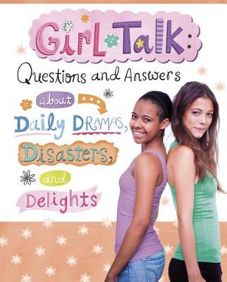 Book cover for Girl Talk: Questions and Answers about Daily Dramas, Disasters, and Delights