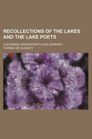 Cover of Recollections of the Lakes and the Lake Poets; Coleridge Wordsworth and Sonrhey