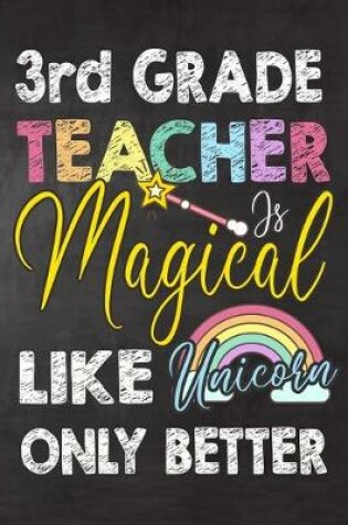 Cover of 3rd Grade Teacher Is Magical Like Unicorn Only Better