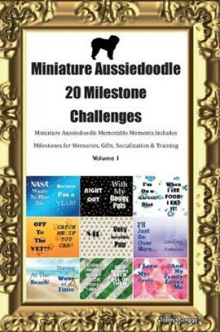 Cover of Miniature Aussiedoodle 20 Milestone Challenges Miniature Aussiedoodle Memorable Moments.Includes Milestones for Memories, Gifts, Socialization & Training Volume 1