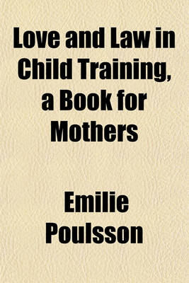 Book cover for Love and Law in Child Training, a Book for Mothers