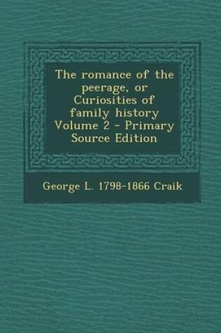 Cover of The Romance of the Peerage, or Curiosities of Family History Volume 2