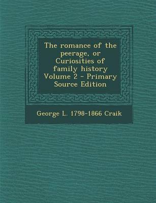 Book cover for The Romance of the Peerage, or Curiosities of Family History Volume 2