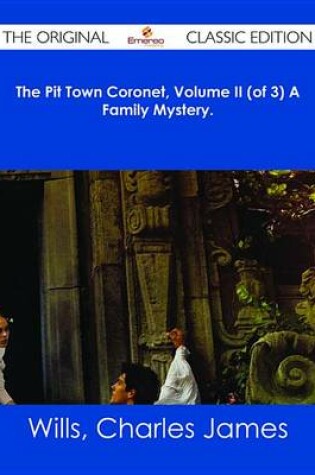 Cover of The Pit Town Coronet, Volume II (of 3) a Family Mystery. - The Original Classic Edition