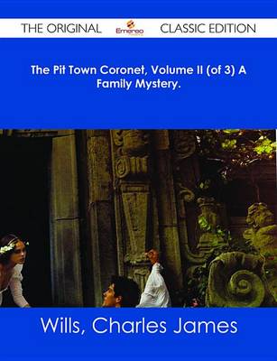 Book cover for The Pit Town Coronet, Volume II (of 3) a Family Mystery. - The Original Classic Edition