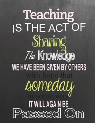 Book cover for Teaching IS THE ACT OF Sharing the knowledge