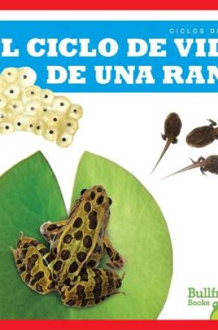 Cover of El Ciclo de Vida de Una Rana (a Frog's Life Cycle)