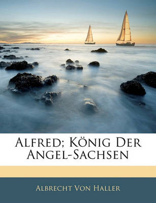 Book cover for Alfred; Konig Der Angel-Sachsen, Zwente Auflage