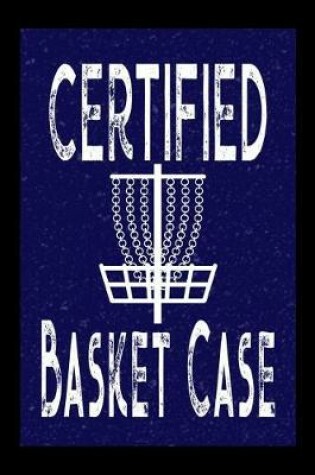 Cover of Certified Basket Case