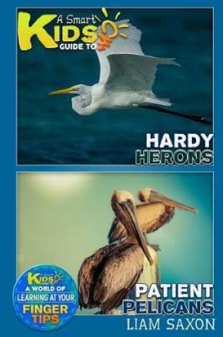 Cover of A Smart Kids Guide to Hardy Herons and Patient Pelicans