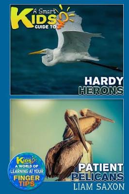 Book cover for A Smart Kids Guide to Hardy Herons and Patient Pelicans