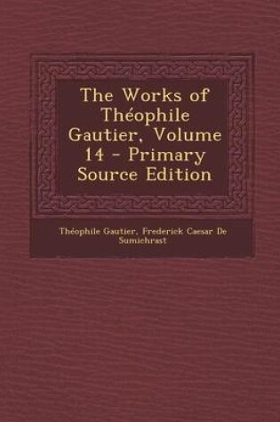 Cover of The Works of Theophile Gautier, Volume 14 - Primary Source Edition