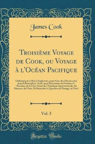 Cover of Troisieme Voyage de Cook, Ou Voyage A l'Ocean Pacifique, Vol. 3