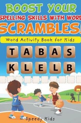 Cover of Boost Your Spelling Skills with Word Scrambles! Word Activity Book for Kids