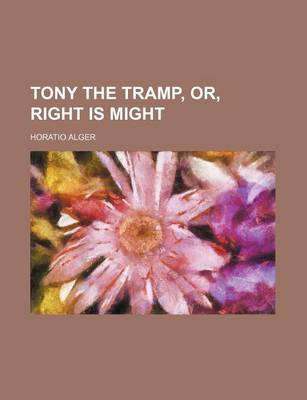 Book cover for Tony the Tramp, Or, Right Is Might