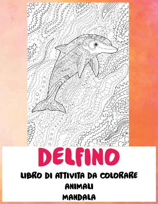 Cover of Libro di attivita da colorare - Mandala - Animali - Delfino