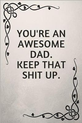 Book cover for You're an Awesome Dad. Keep That Shit Up.