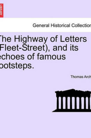 Cover of The Highway of Letters (Fleet-Street), and Its Echoes of Famous Footsteps.