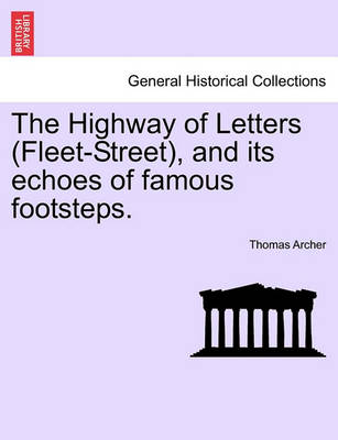 Book cover for The Highway of Letters (Fleet-Street), and Its Echoes of Famous Footsteps.