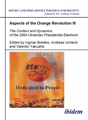 Cover of Aspects of the Orange Revolution III - The Context and Dynamics of the 2004 Ukrainian Presidential Elections