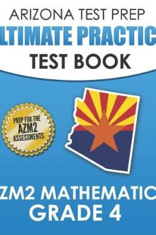 Cover of ARIZONA TEST PREP Ultimate Practice Test Book AzM2 Mathematics Grade 4