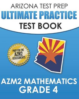 Book cover for ARIZONA TEST PREP Ultimate Practice Test Book AzM2 Mathematics Grade 4