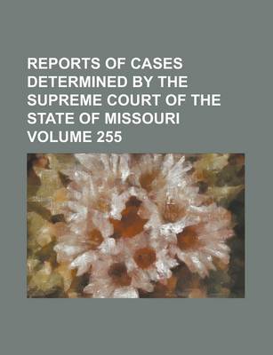 Book cover for Reports of Cases Determined by the Supreme Court of the State of Missouri Volume 255