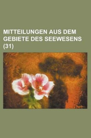 Cover of Mitteilungen Aus Dem Gebiete Des Seewesens (31 )