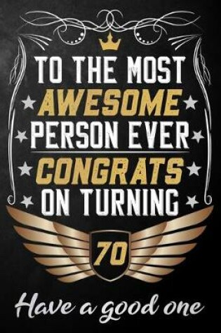 Cover of To The Most Awesome Person Ever Congrats On Turning 70 Have A Good One