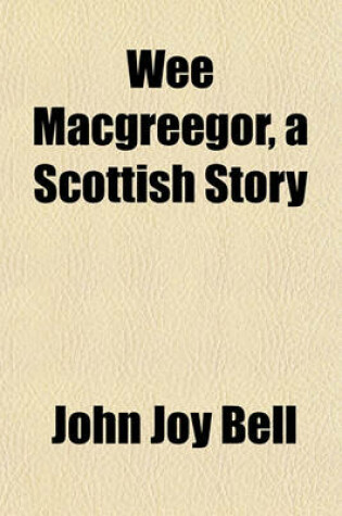 Cover of Wee Macgreegor, a Scottish Story