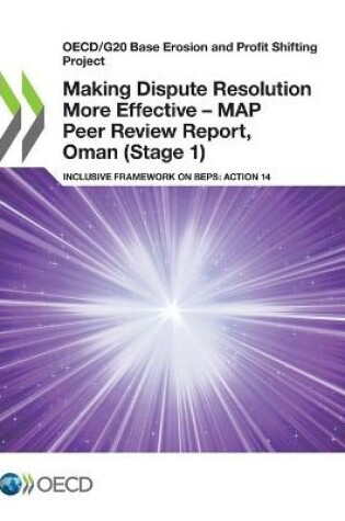 Cover of Making Dispute Resolution More Effective - MAP Peer Review Report, Oman (Stage 1)