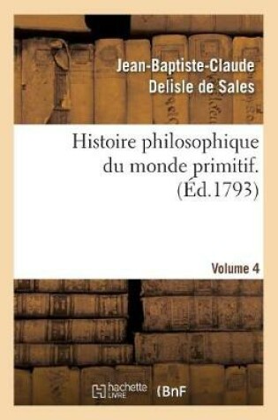 Cover of Histoire philosophique du monde primitif. Volume 4