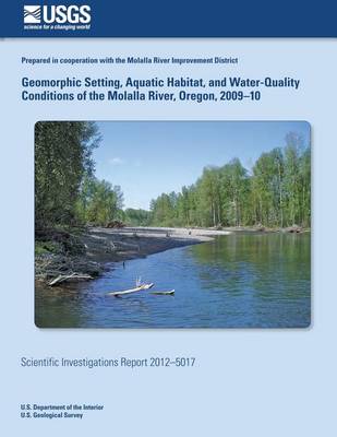 Book cover for Geomorphic Setting, Aquatic Habitat, and Water-Quality Conditions of the Molalla River, Oregon, 2009?10