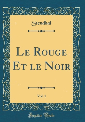 Book cover for Le Rouge Et le Noir, Vol. 1 (Classic Reprint)