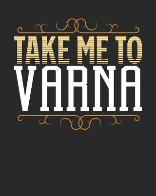 Book cover for Take Me To Varna