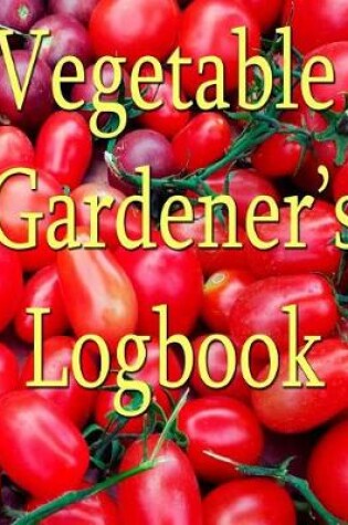 Cover of Vegetable Gardener's Logbook