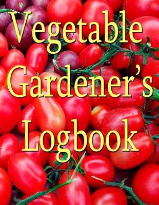 Book cover for Vegetable Gardener's Logbook