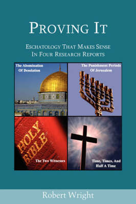 Book cover for Proving It - Eschatology That Makes Sense in Four Research Reports