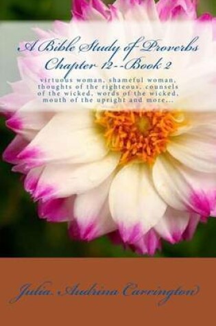 Cover of A Bible Study of Proverbs Chapter 12--Book 2