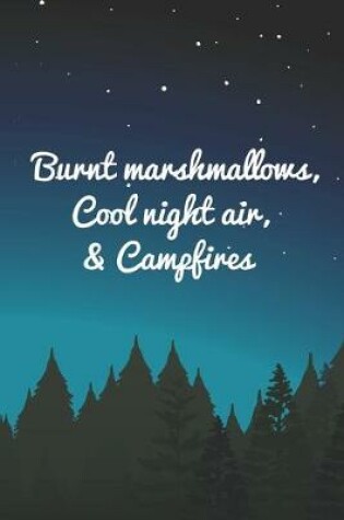 Cover of Burnt Marshmallows, Cool Night Air, And Campfires