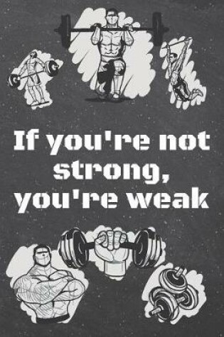 Cover of If you're not strong, you're weak