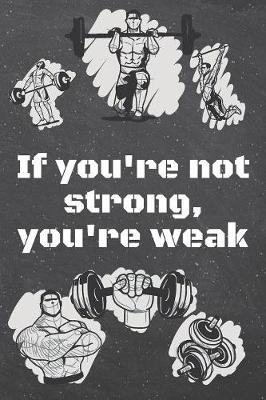 Book cover for If you're not strong, you're weak