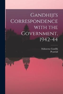 Book cover for Gandhiji's Correspondence With the Government, 1942-44