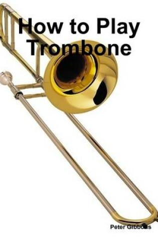 Cover of How to Play Trombone