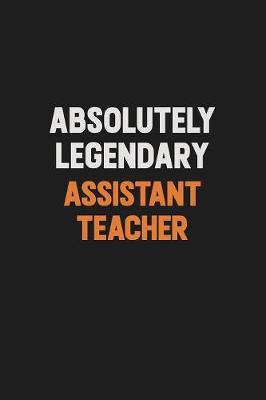 Book cover for Absolutely Legendary Assistant Teacher