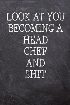 Book cover for Look At You Becoming A Head Chef And Shit