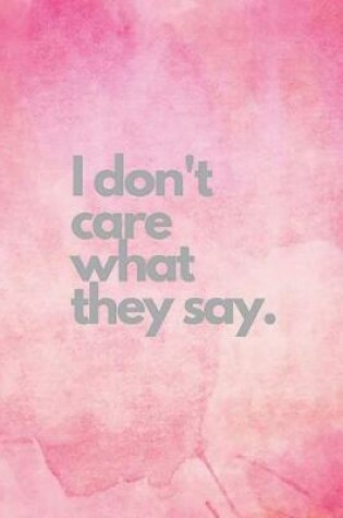 Cover of I Don't Care What They Say