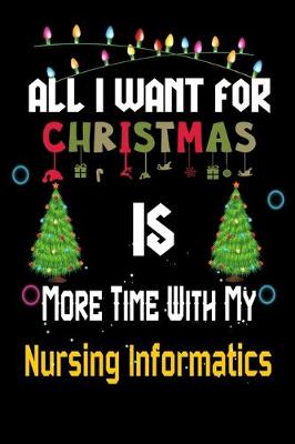 Book cover for All I want for Christmas is more time with my Nursing Informatics